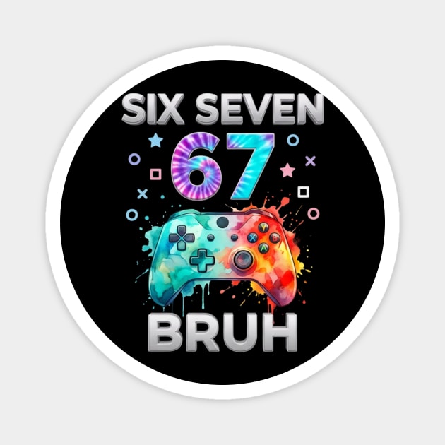 Six Seven 67 Bruh Gamer Birthday Magnet by ArtistTee ⭐⭐⭐⭐⭐
